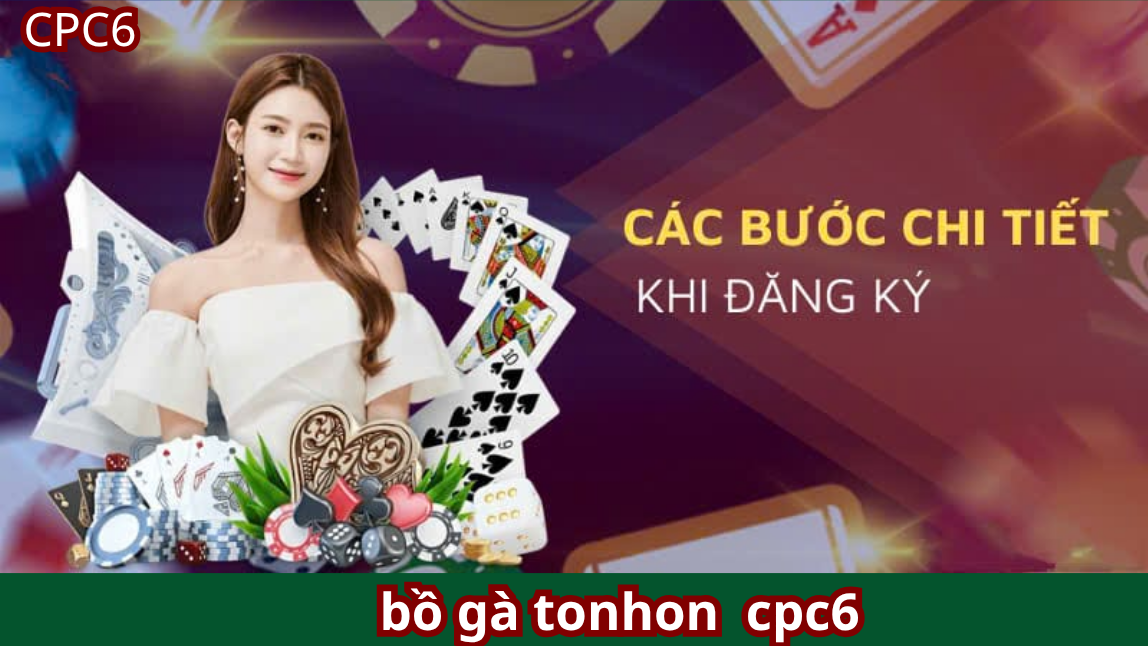 Đăng Ký Nhà Cái Đá Gà Trực Tiếp CPC6 Hướng Dẫn Từ A đến Z