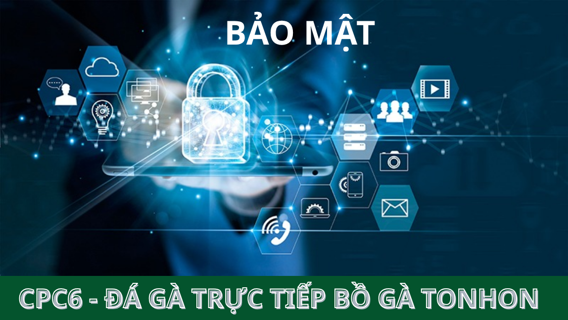 Chính Sách Bảo Mật CPC6 - Ưu Tiên An Toàn Người Chơi